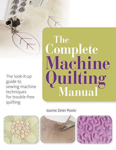 Beispielbild fr The Complete Machine Quilting Manual: The look-it-up guide to sewing machine techniques for trouble-free quilting zum Verkauf von WorldofBooks