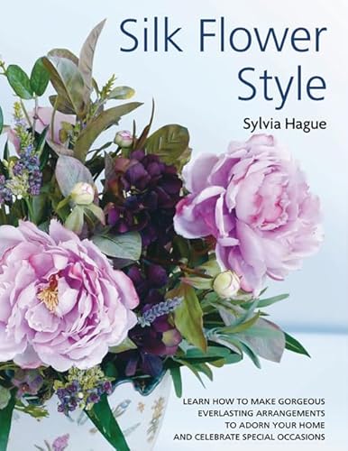 9781844488292: Silk Flower Style: Gorgeous Everlasting Arrangements to Adorn Your Home and Celebrate Special Occasions