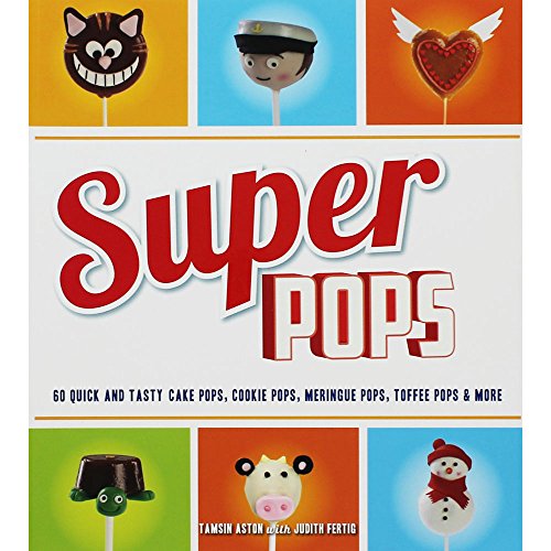 9781844488384: Super Pops: 60 Quick and Tasty Cake Pops, Cookie Pops, Meringue Pops, Toffee Pops & More...