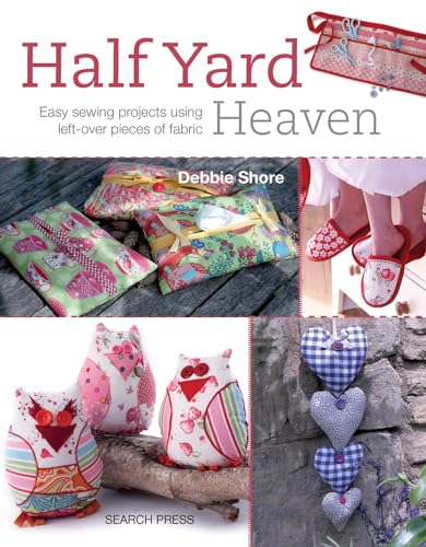Stock image for Half Yard  Heaven: Easy sewing projects using left-over pieces of fabric for sale by WorldofBooks