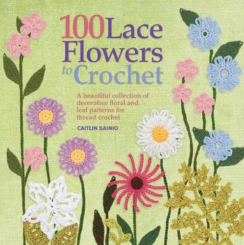 9781844488971: 100 Lace Flowers to Crochet: A Beautiful Collection of Decorative Floral and Leaf Patterns for Thread Crochet