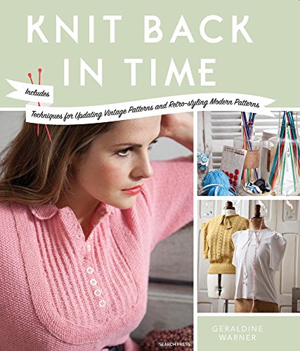Stock image for Knit Back In Time: Includes Techniques for Updating Vintage Patterns and Retro-styling Modern Patterns for sale by WorldofBooks