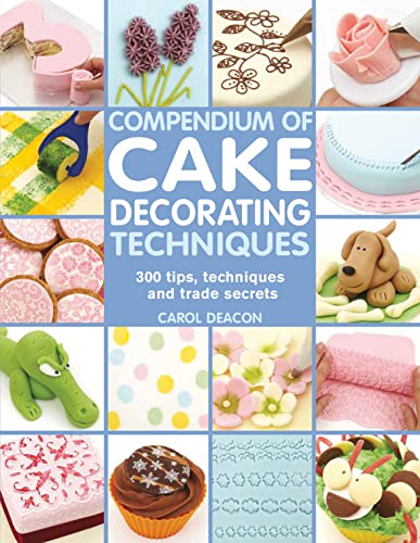 Stock image for Compendium of Cake Decorating Techniques: 300 tips, techniques and trade secrets for sale by WorldofBooks
