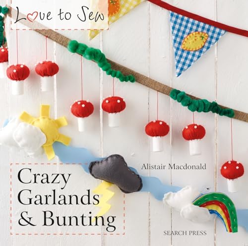 Stock image for Search Press Books, Crazy Garlands and Bunting (Love to Sew) for sale by HPB-Emerald