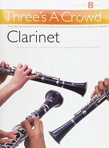 THREE'S A CROWD: JUNIOR BOOK B CLARINET (9781844490547) by Hal Leonard