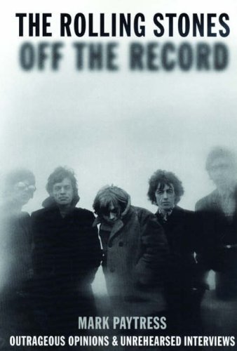 9781844496419: The Rolling Stones: Off the Record: Outrageous Opinions and Unrehearsed Interviews