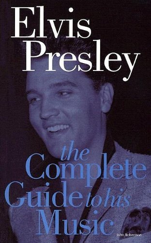 9781844497119: Elvis Presley the Complete Guide to His Music