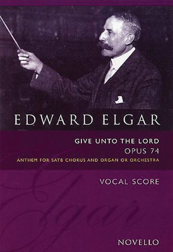 Beispielbild fr Edward Elgar: Give Unto The Lord Op.74 (Vocal Score Ed. Bruce Wood) zum Verkauf von WorldofBooks