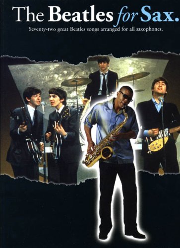 The Beatles for Sax. Seventy-two grat Beatles songs arranged for all saxophones - Musiknoten / Saxophon