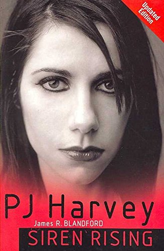 PJ Harvey : Siren Rising - James R. Blandford