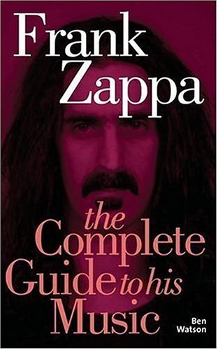 9781844498659: Frank Zappa: Complete guide to his music (Complete Guide to Their Music S.)