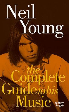 9781844499724: Neil Young: Complete Guide to His Music (Complete Guide to the Music of S.)