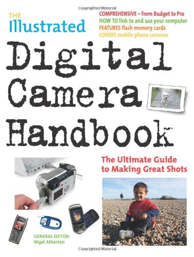 9781844510283: The Illustrated Digital Camera Handbook: The Ultimate Guide to Making Great Shots