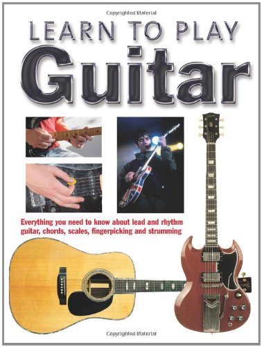 Beispielbild fr Learn to Play Guitar: Everything You Need to Know About Lead and Rhythm Guitar, Chords, Scales, Fingerpicking and Strumming zum Verkauf von WorldofBooks