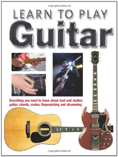 Imagen de archivo de Learn to Play Guitar: Everything You Need to Know About Lead and Rhythm Guitar, Chords, Scales, Fingerpicking and Strumming a la venta por WorldofBooks