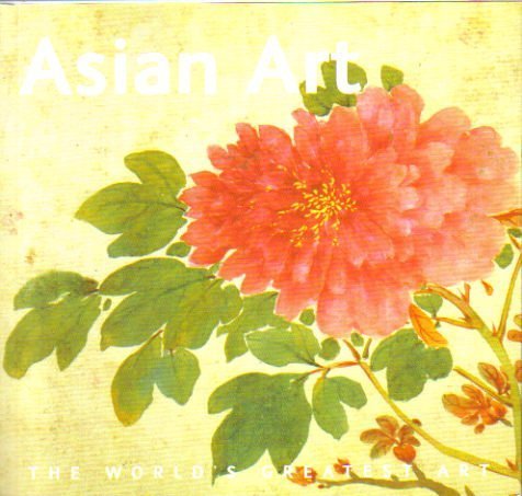 Imagen de archivo de Asian Art: The Word's Greatest A a la venta por BookHolders