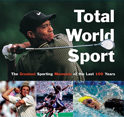 9781844517367: Total World Sport: The Greatest Sporting Moments of the Last 100 Years