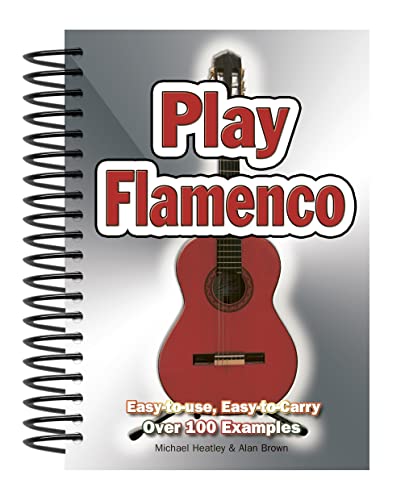 Play Flamenco: Easy-to-Use, Easy-to-Carry; Over 100 Examples (9781844518630) by Heatley, Michael