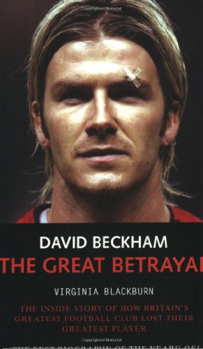 Stock image for David Beckham: The Great Betrayal - The Inside Story of How Britain's Greatest Football Club Lost Their Greatest Player for sale by AwesomeBooks