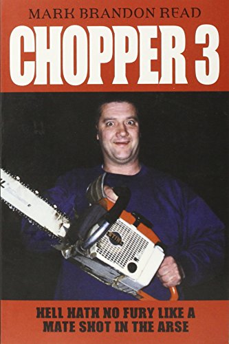 Stock image for Chopper 3: Hell Hath No Fury Like a Mate Shot in the Arse for sale by Goldstone Books