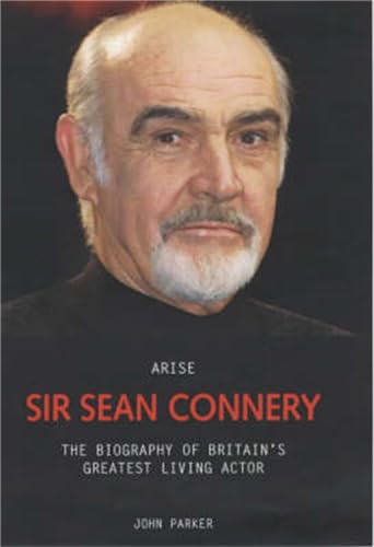 9781844540846: Arise Sir Sean Connery: The Biography of Britain's Greatest Living Actor