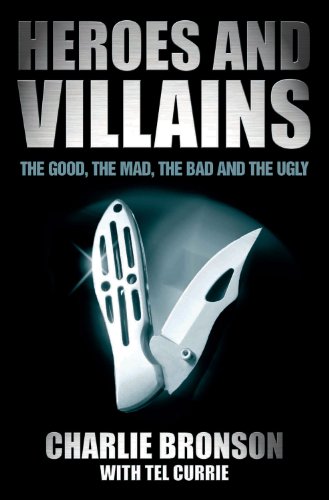 Heroes and Villains: The Good, the Mad, the Bad and the Ugly (9781844541188) by Bronson, Charles; Currie, Tel
