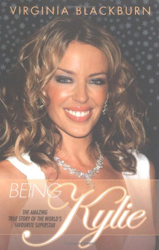 9781844541232: Being Kylie: The Amazing True Story of the World's Favourite Pop Star