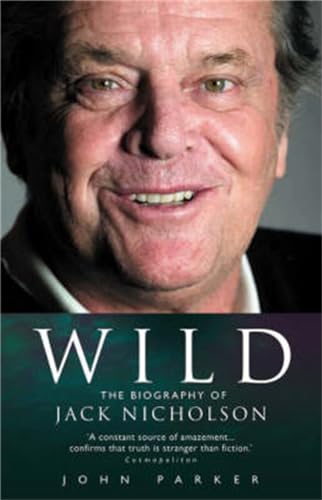 Wild: The Biography of Jack Nicholson (9781844541362) by Parker, John