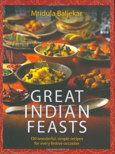 Imagen de archivo de Great Indian Feasts: 130 Wonderful, Simple Recipes for Every Festive Occasion a la venta por HPB Inc.