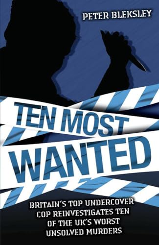 9781844541492: Ten Most Wanted: Britain's Top Undercover Cop Reivestigates Ten of the Uk's Worse Unsolved Murders