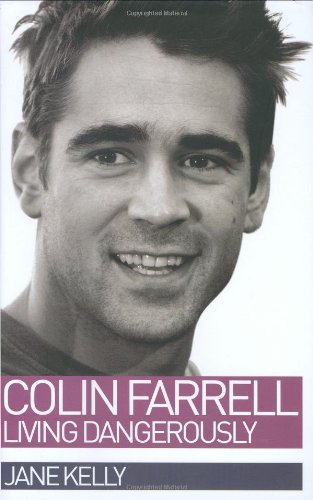 9781844541713: Colin Farrell: Living Dangerously
