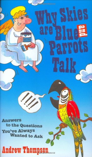 Beispielbild fr Why Skies Are Blue and Parrots Talk: Answers to the Questions You've Always Wanted to Ask zum Verkauf von ThriftBooks-Atlanta