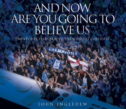 Stock image for And Now Are You Going to Believe Us: Twenty-five Years Behind the Scenes at Chelsea Fc for sale by WorldofBooks