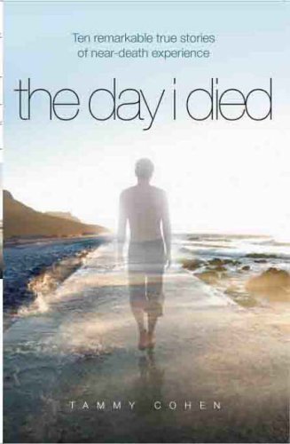 Imagen de archivo de The Day I Died: Ten Remarkable True Stories of Near-death Experience a la venta por WorldofBooks
