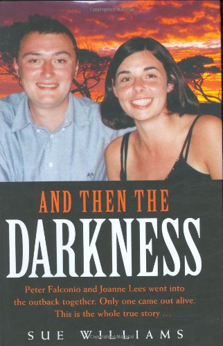 Beispielbild fr And Then the Darkness: The Fascinating Story of the Disappearance of Peter Falconio and the Trials of Joanne Lees zum Verkauf von WorldofBooks
