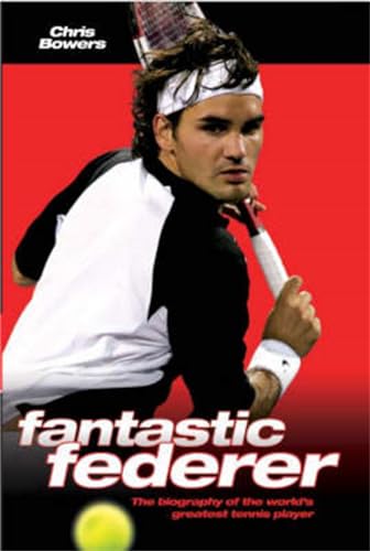 Imagen de archivo de Fantastic Federer: The Biography of the World's Greatest Tennis Player a la venta por SecondSale