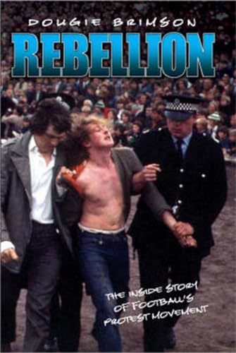 9781844542888: Rebellion: The Growth of Football's Protest Movement