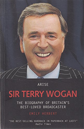 Imagen de archivo de Arise Sir Terry Wogan: The Biography of Britain's Best-Loved Broadcaster a la venta por Books From California