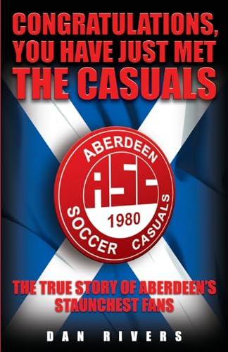 9781844543076: Congratulations, You Have Just Met the Casuals: The True Story of Aberdeen's Staunchest Fans