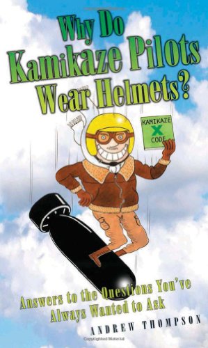 Imagen de archivo de Why Do Kamikaze Pilots Wear Helmets? a la venta por WorldofBooks
