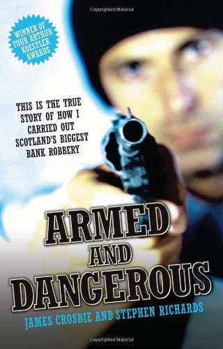 Stock image for Armed and Dangerous : This Is the True Story of How I Carried Out Scotland's Biggest Bank Robbery for sale by Better World Books Ltd