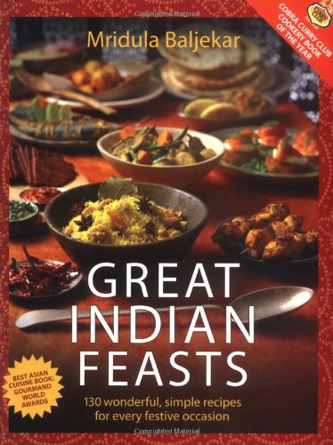 Stock image for Great Indian Feasts : 130 Wonderful, Simple Recipes for Every Festive Occasion for sale by Better World Books