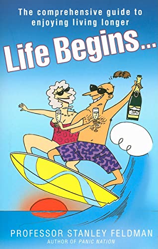 Stock image for Life Begins.: The Comprehensive Guide to Enjoying Living Longer for sale by Books From California