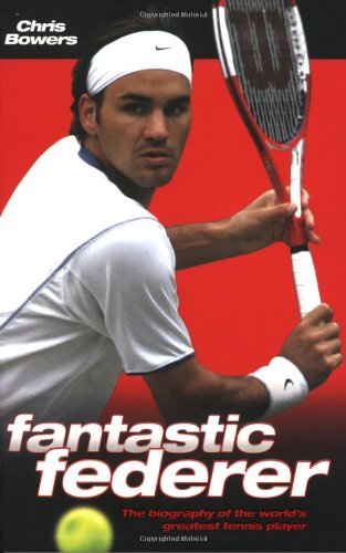 Stock image for Fantastic Federer: The Biography of the World's Greatest Tennis Player for sale by ThriftBooks-Dallas