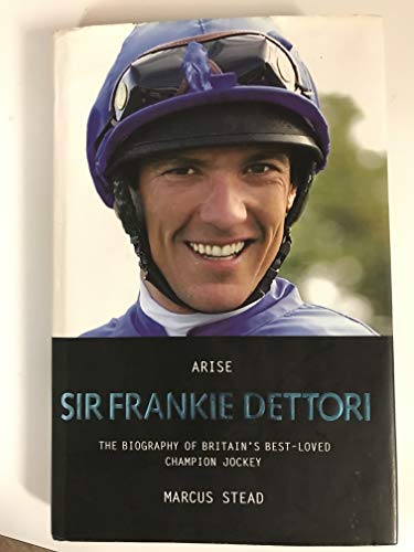 Beispielbild fr Arise, Sir Frankie Dettori: The Biography of Britain's Best-loved Champion Jockey zum Verkauf von WorldofBooks