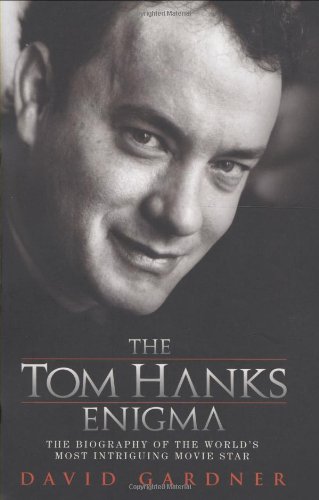 The Tom Hanks Enigma: The Biography of the World's Most Intriguing Movie Star (9781844544288) by Gardner, David