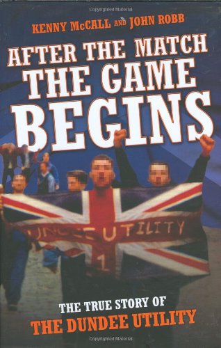 9781844544516: After the Match the Game Begins: The True Story of the Dundee Utility