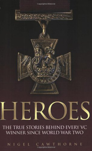 Heroes: The True Stories Behind Every VC Winner Since World War Two (9781844544707) by Cawthorne, Nigel