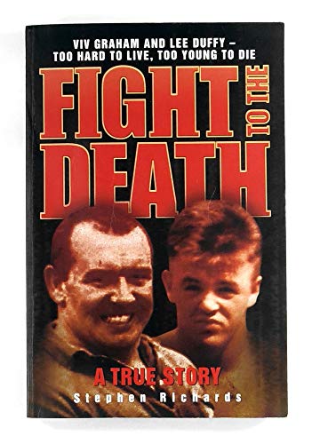 Fight to the Death: Viv Graham and Lee Duffy: Too Hard to Live, Too Young to Die: A True Story (9781844544721) by Richards, Stephen