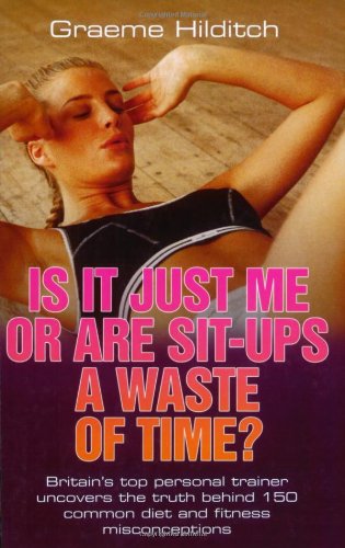 Beispielbild fr Is It Just Me or Are Sit Ups a Waste of Time? zum Verkauf von Reuseabook